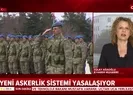 SON DAKİKA Yeni askerlik sistemi yasalaşıyor |Video