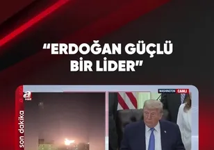 "ERDOĞAN GÜÇLÜ BİR LİDER"