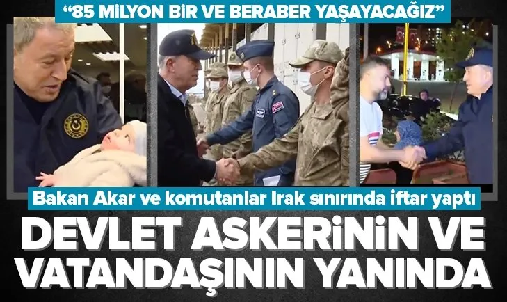 Milli Savunma Bakanı Hulusi Akar, Irak sınırının sıfır noktasında Mehmetçikle iftar yaptı