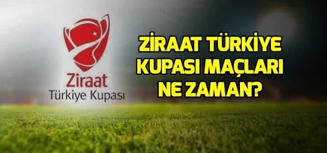 Ziraat Türkiye Kupası maçları ne zaman? ZTK maç programı 2019!