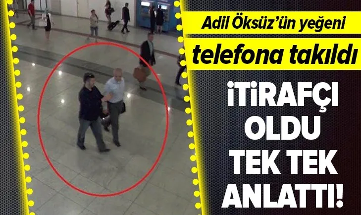 Adil Öksüz'ün yeğeni Halil Öksüz itirafçı oldu: İstifa ettiğimi duyunca bana kızdı