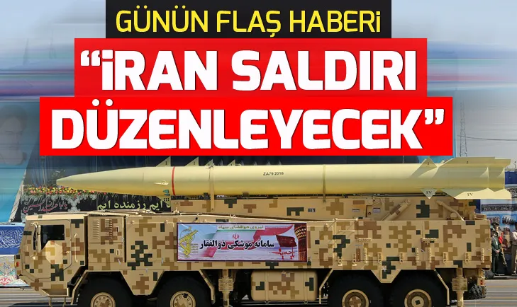Günün flaş haberi: İran saldırı düzenleyecek