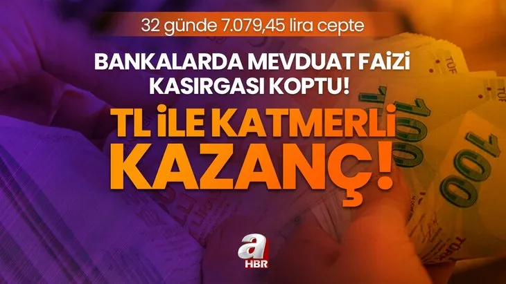 TL ile katmerli kazanç! Bankalarda mevduat faizi kasırgası koptu! 32 günde 7.079,45 lira cepte