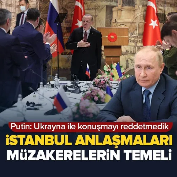 Putin Ukrayna ile yaşanan gerginlikte İstanbul’u işaret etti: İstanbul Anlaşmaları müzakerelerin temelidir