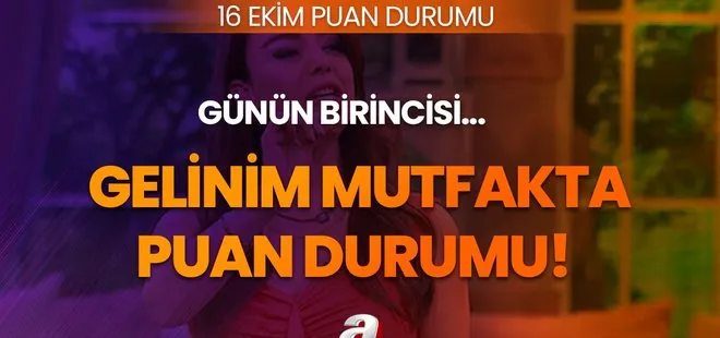 Gelinim Mutfakta 16 Ekim 2023 puan durumu! Gelinim Mutfakta çeyrek altını kim kazandı? Yeşim, Tuğba, Cansu...