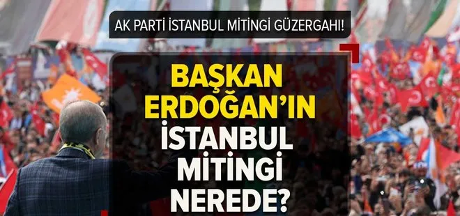 AK Parti İstanbul mitingi ne zaman, saat kaçta, nasıl gidilir? Başkan Erdoğan’ın İstanbul mitingi nerede 2023? Ulaşım bilgileri!