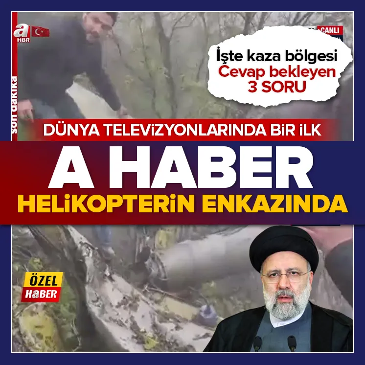 Reisi hayatını kaybetti! A Haber helikopter enkazında