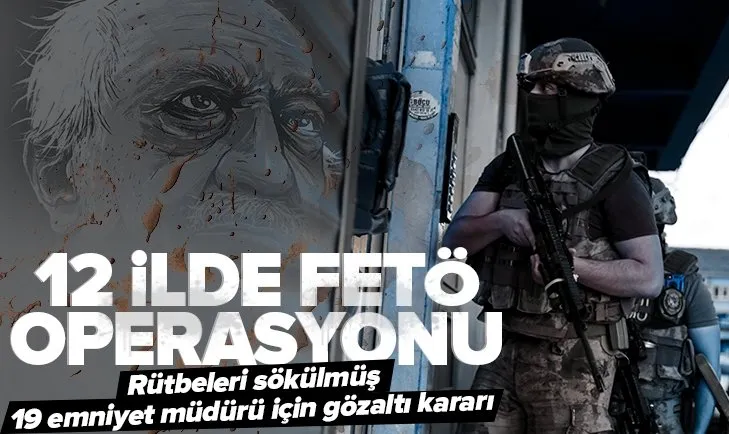 Son dakika: Ankara merkezli 12 ilde FETÖ operasyonu: Rütbeleri sökülmüş 19 emniyet müdürü için gözaltı kararı