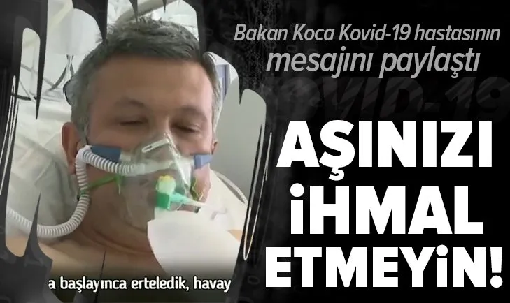 Sağlık Bakanı Koca koronavirüs hastası Yasin Yavaş’ın mesajını paylaştı: Kimse aşısını ihmal etmesin