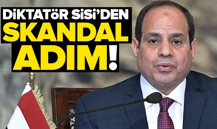Diktatör Sisiden skandal adım!