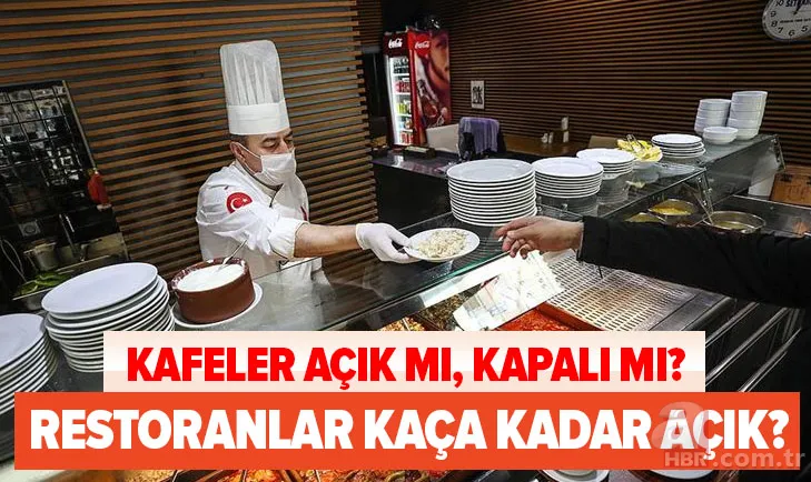 Kafeler açık mı, kapalı mı? 21 Kasım kafeler ve restoranlar ne zaman kapanacak? Saat kaça kadar açık olacak? 1
