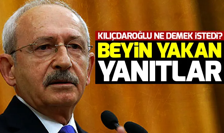 Kemal Kılıçdaroğlundan beyin yakan yanıtlar