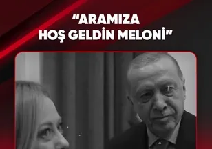 "ARAMIZA HOŞ GELDİN MELONİ"