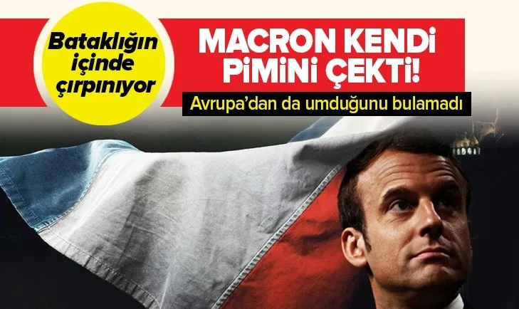 Bataklığın içinde çırpınan Macron kendi pimini çekti! Avrupa'dan da umduğunu bulamadı