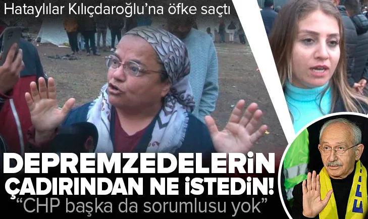 Depremzedelerin çadırından ne istedin Kılıçdaroğlu!