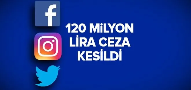 Facebook, Instagram ve Twitter’a 120 milyon lira ceza