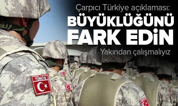 Flaş Türkiye açıklaması: Büyüklüğünü fark edin!