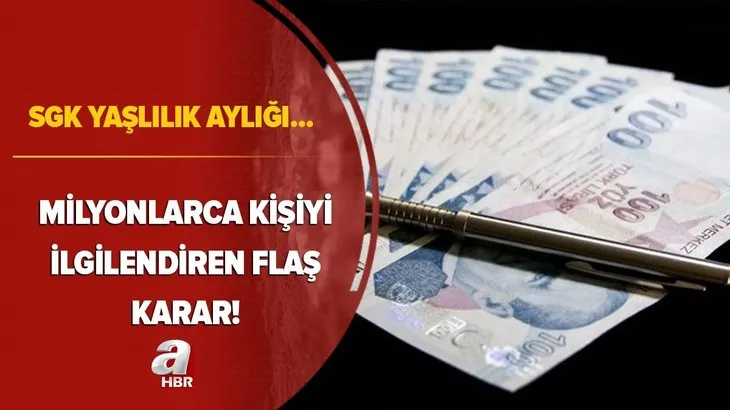 Milyonlarca kişiyi ilgilendiren flaş karar! O şart kaldırıldı! SGK’dan yaşlılık aylığı...