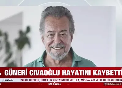 Güneri Cıvaoğlu hayatını kaybetti!