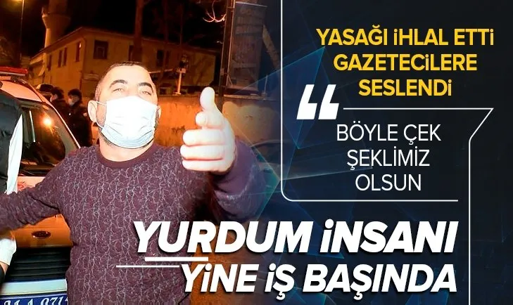 Sokağa çıkma yasağını ihlal etti! Gazetecilere seslendi