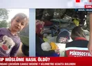 Kayıp Müslüme nasıl öldü?