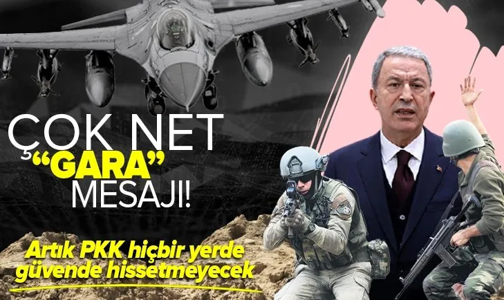Son dakika: Milli Savunma Bakanı Hulusi Akar'dan Gara mesajı: Artık PKK hiçbir yerde güvende hissetmeyecek