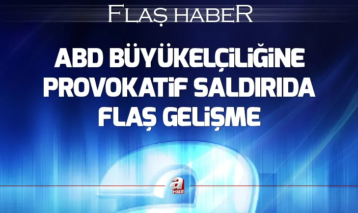 ABDnin Ankara Büyükelçiliğine provokatif saldırıda flaş gelişme: Suçlarını itiraf ettiler