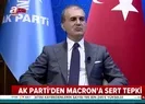 AK Partiden Macronun haddini aşan açıklamalarına çok sert tepki