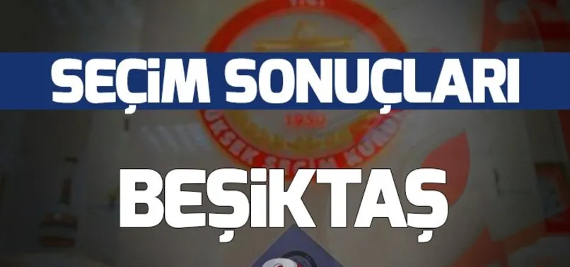 31 Mart Beşiktaş yerel seçim sonuçları! Beşiktaş'ta yerel seçimi hangi parti kazandı?