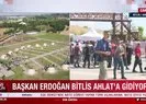 Başkan Erdoğan Bitlis Ahlat’a gidiyor