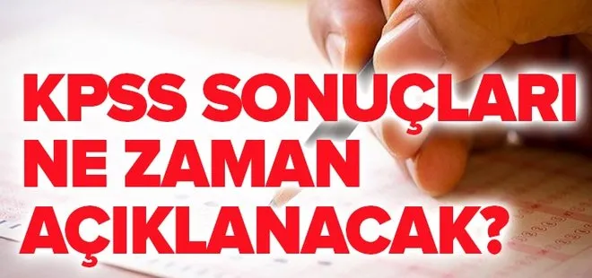 KPSS sonuçları ne zaman açıklanacak? KPSS Genel Yetenek - Genel Kültür sınav sonuçları sorgulama!