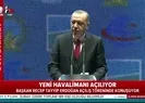 Başkan Erdoğan İstanbul Havalimanının açılışında konuştu