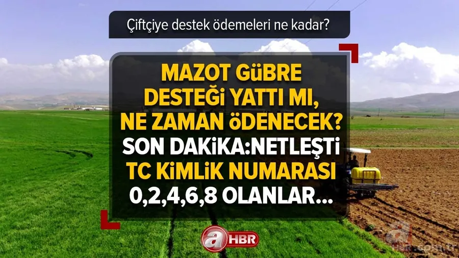 TC kimlik numarası 0,2,4,6,8 olanlar... Mazot gübre desteği yattı mı, ne zaman ödenecek? Son Dakika:Tarih netleşti! 1