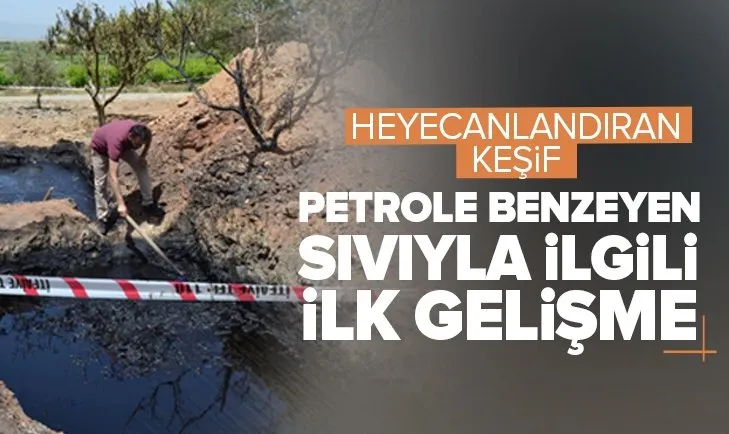Manisa’da bulunan petrole benzeyen sıvıyla alakalı ilk bilgiler geldi! İlçeyi sevindiren gelişme: TPAO numune aldı