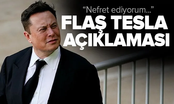 Elon Musk’dan flaş Tesla açıklaması! Nefret ediyorum