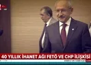 40 yıllık ihanet ağı FETÖ ve CHP ilişkisi