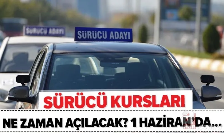 Son dakika: Sürücü kursları ne zaman açılacak? 1 Haziran normalleşme sürecinde ehliyet kursları açılacak mı? 1