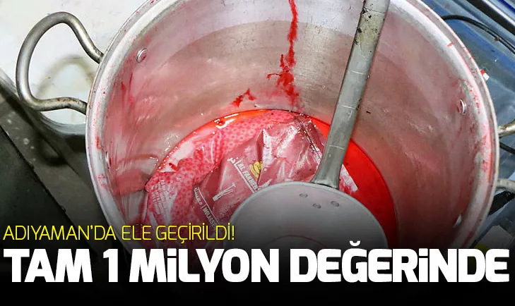 Adıyamanda ele geçirildi! Tam 1 milyon değerinde...