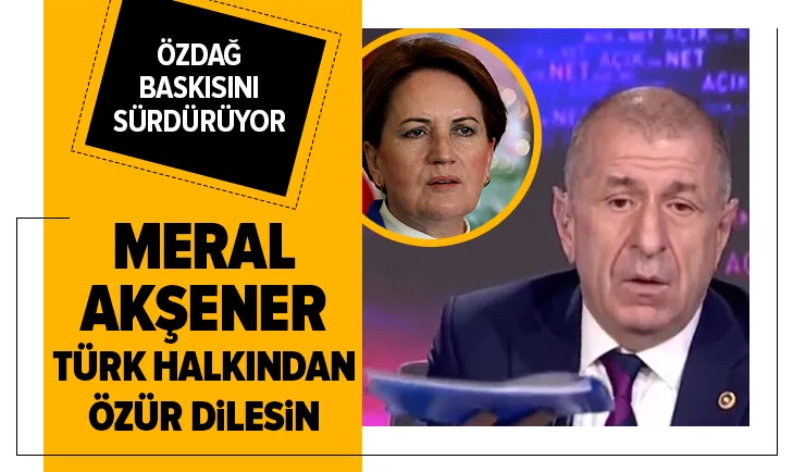 Meral Akşener Türk halkından özür dilesin