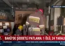 Baküde şiddetli patlama