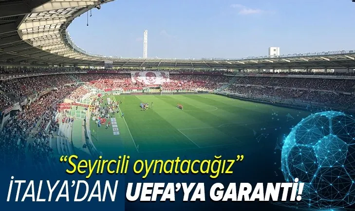 İtalya'dan UEFA'ya garanti! Seyircili oynatacağız