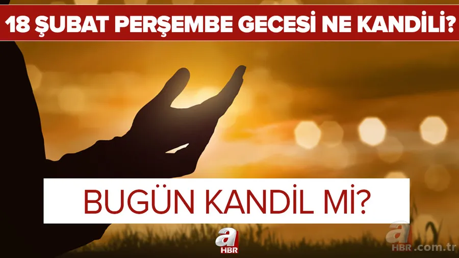 Bugün kandil mi? 18 Şubat Perşembe gecesi ne kandili? Regaip Kandili ne zaman, hangi gün idrak edilecek? 1
