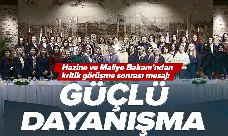 Hazine ve Maliye Bakanı Nureddin Nebati’den kadın iş dünyası ile kritik görüşme