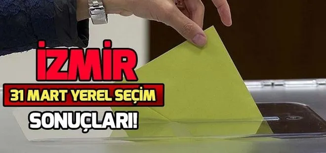 İzmir 31 Mart yerel seçim sonuçları! İzmir yerel seçimleri Cumhur İttifakı mı, Millet İttifakı mı kazandı?