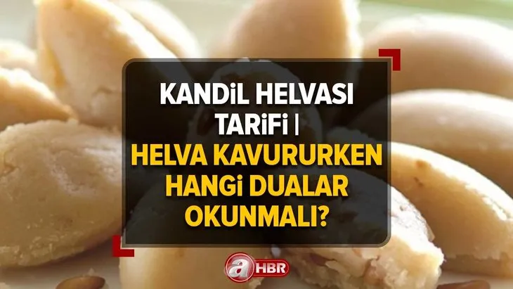 KANDİL HELVASI TARİFİ | Helva kavururken hangi dualar okunmalı? Berat Kandili'nde bir şeyler dağıtmak sevap mı?