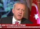 Başkan Erdoğan: 4lü çeteye şunu hatırlatıyorum...