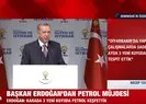 Başkan Erdoğan’dan petrol müjdesi