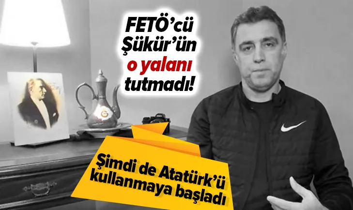 FETÖcü Hakan Şükürün o yalanı tutmadı! Şimdi de Mustafa Kemal Atatürkü kullanmaya başladı