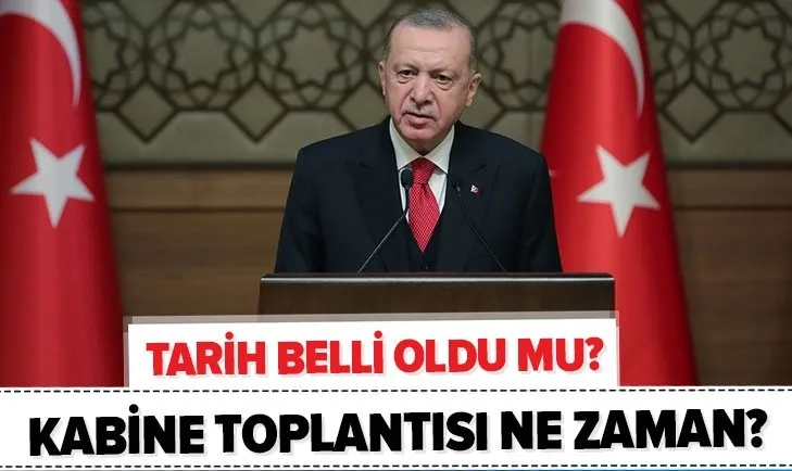 kritik hafta kabine toplantisi ne zaman yapilacak 2021 ikinci kabine toplantisi tarihi belli oldu mu kritik hafta kabine toplantisi ne zaman yapilacak 2021 ikinci kabine toplantisi tarihi belli oldu mu