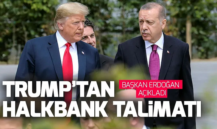Başkan Erdoğan açıkladı! Trumptan Halkbank talimatı